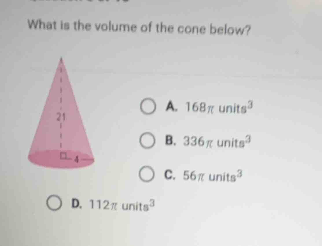 what is the volume of the cone below? a. 168π units³ b. 336π units³ c. …