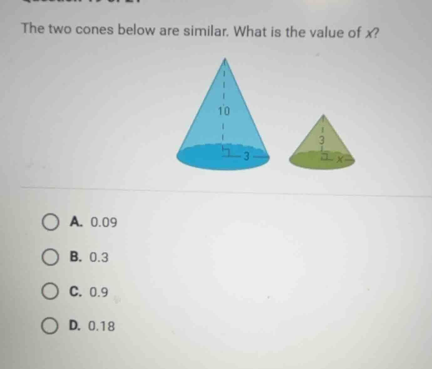 the two cones below are similar. what is the value of x? a. 0.09 b. 0.3…