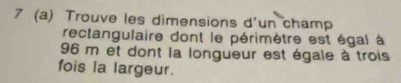 7 (a) trouve les dimensions dun champ rectangulaire dont le périmètre e…