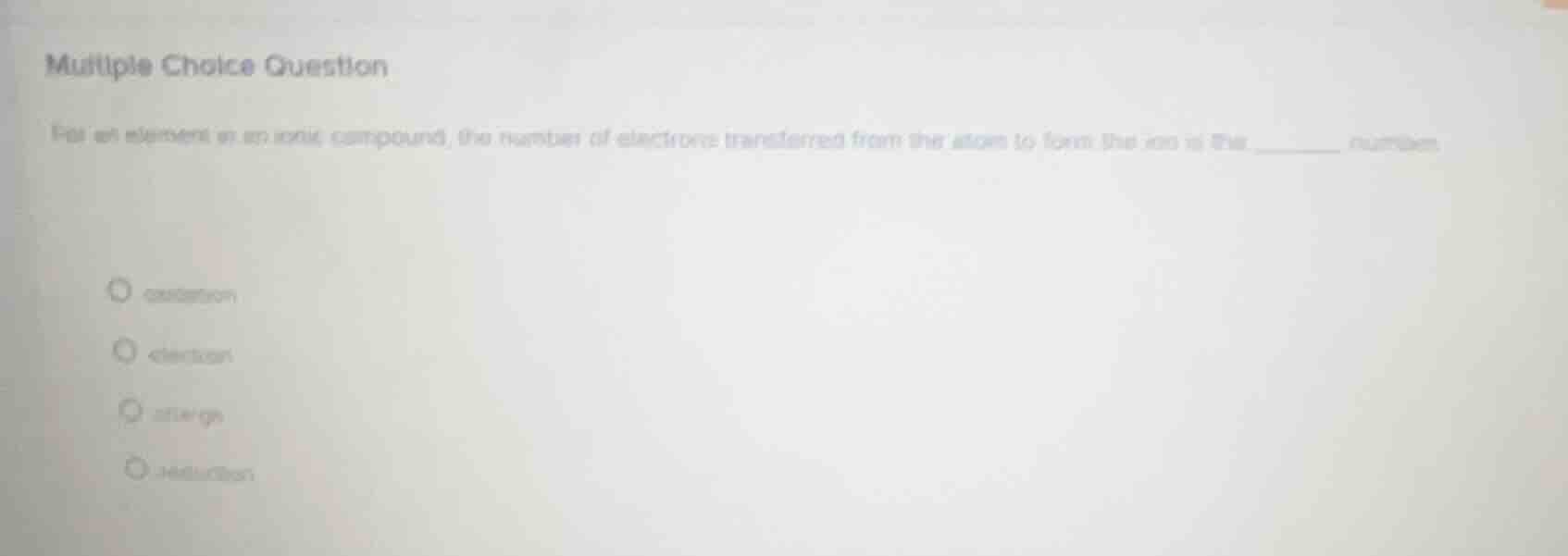 multiple choice question for an element in an ionic compound, the numbe…