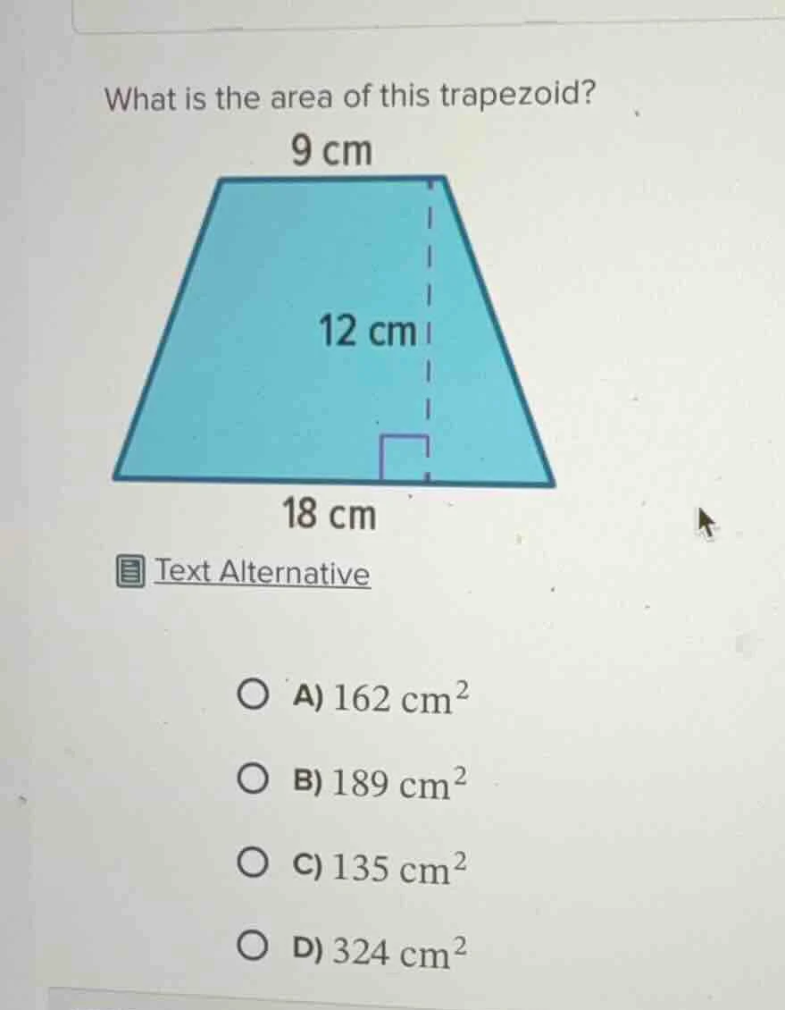 what is the area of this trapezoid? 9 cm 12 cm 18 cm text alternative a…