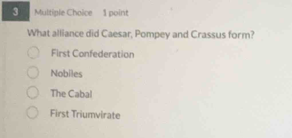 3 multiple choice 1 point what alliance did caesar, pompey and crassus …