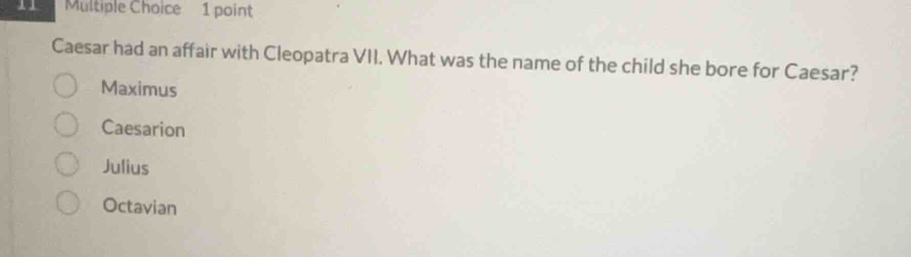 caesar had an affair with cleopatra vii. what was the name of the child…