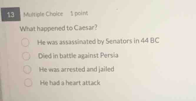 13 multiple choice 1 point what happened to caesar? he was assassinated…