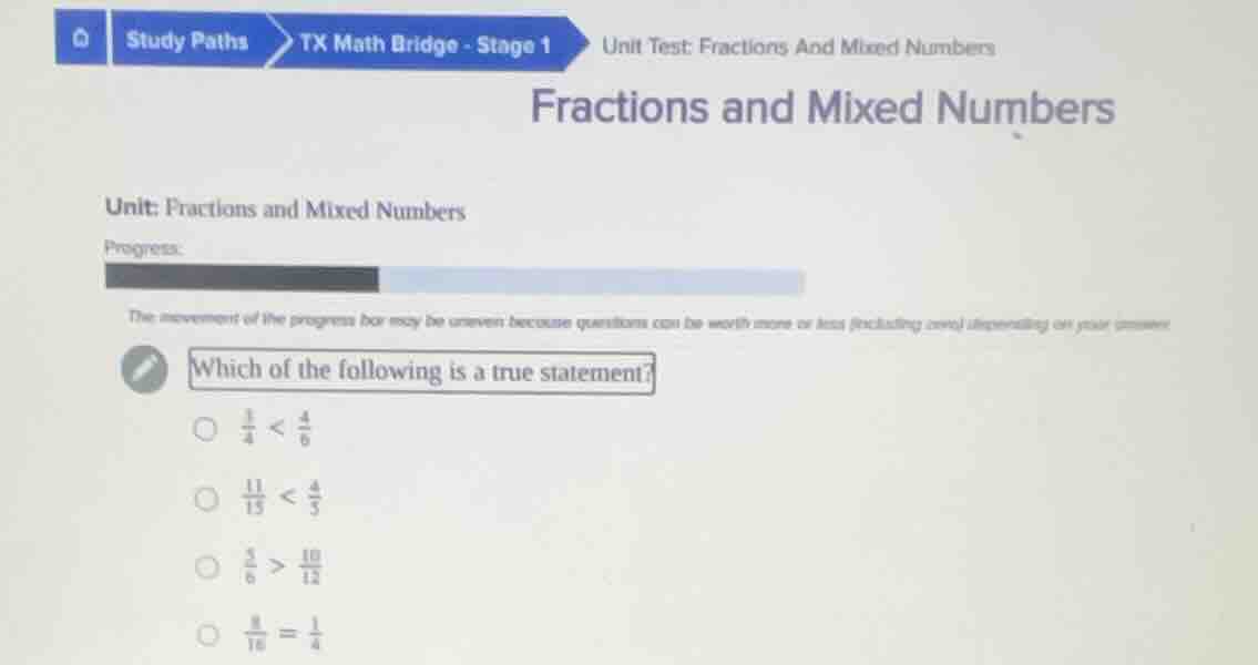 which of the following is a true statement? \\(\\frac{1}{4} < \\frac{4}…