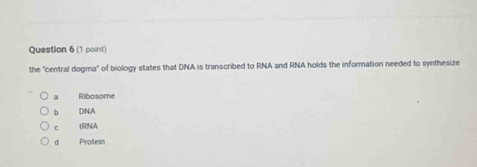 question 6 (1 point) the central dogma of biology states that dna is tr…