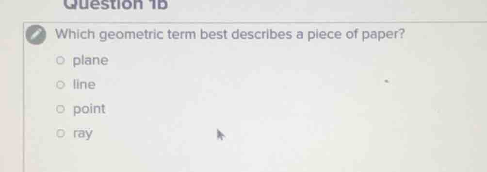 question 1b which geometric term best describes a piece of paper? ○ pla…