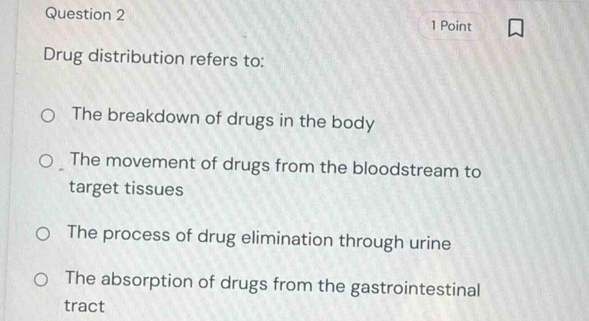 question 2 1 point drug distribution refers to: the breakdown of drugs …