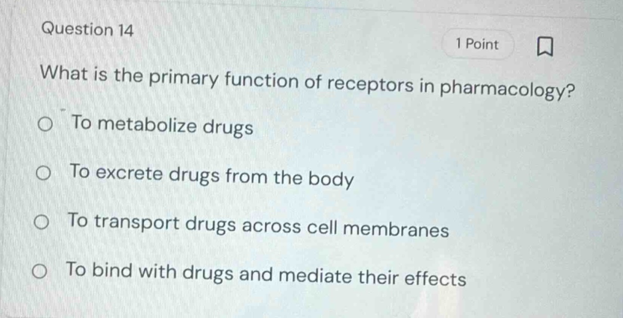 question 14 1 point what is the primary function of receptors in pharma…
