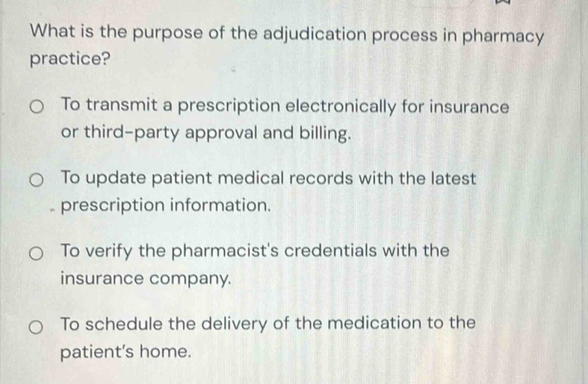what is the purpose of the adjudication process in pharmacy practice? ○…