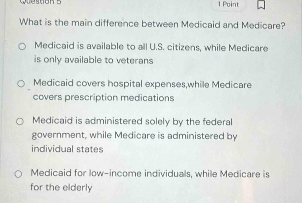 question 5 1 point what is the main difference between medicaid and med…