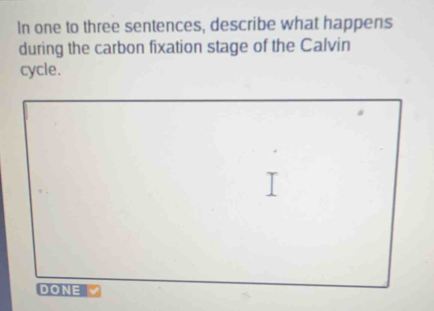 in one to three sentences, describe what happens during the carbon fixa…