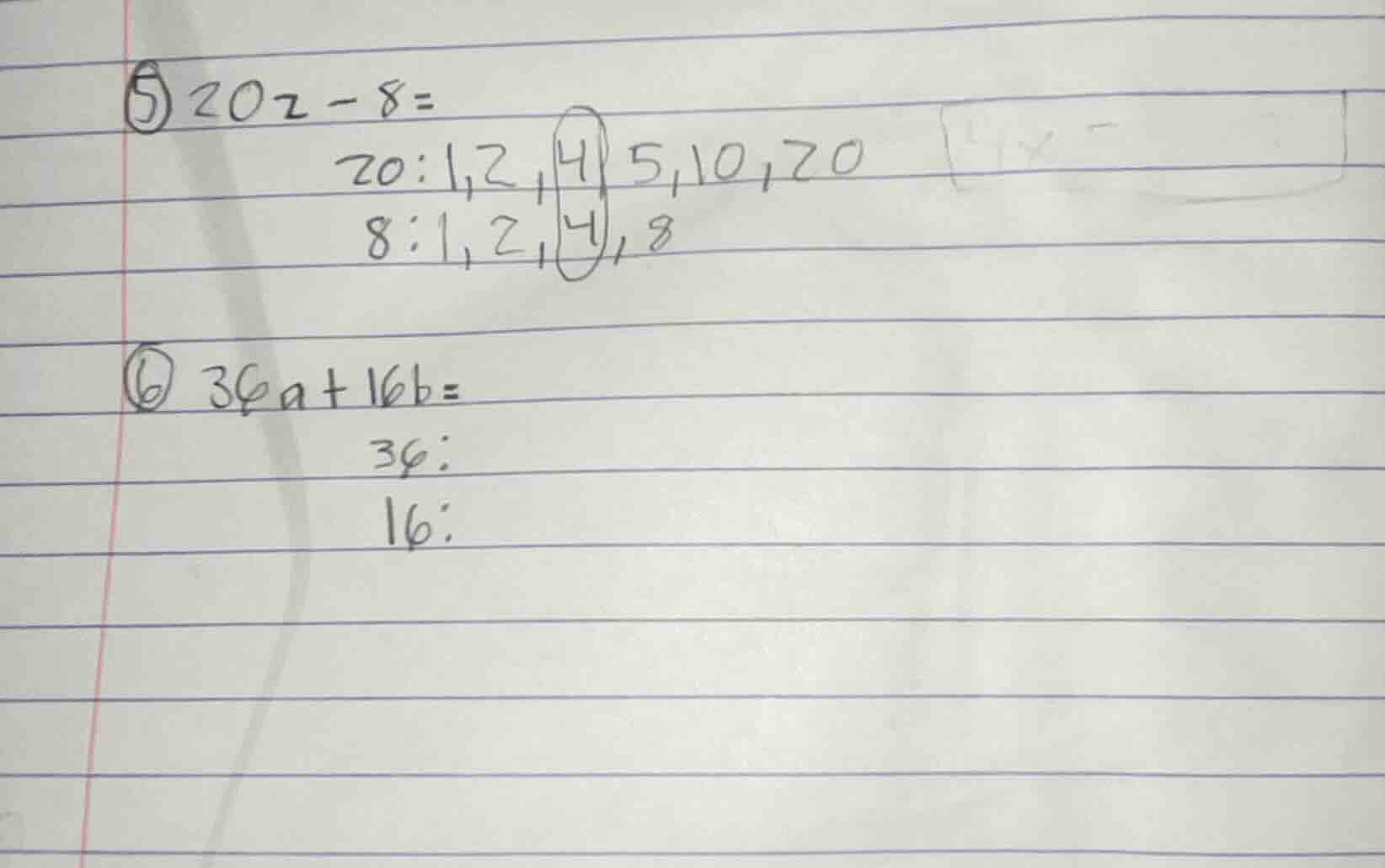 ⑤ 20z - 8 = 20: 1, 2, 4, 5, 10, 20 8: 1, 2, 4, 8 ⑥ 36a + 16b = 36: 16: