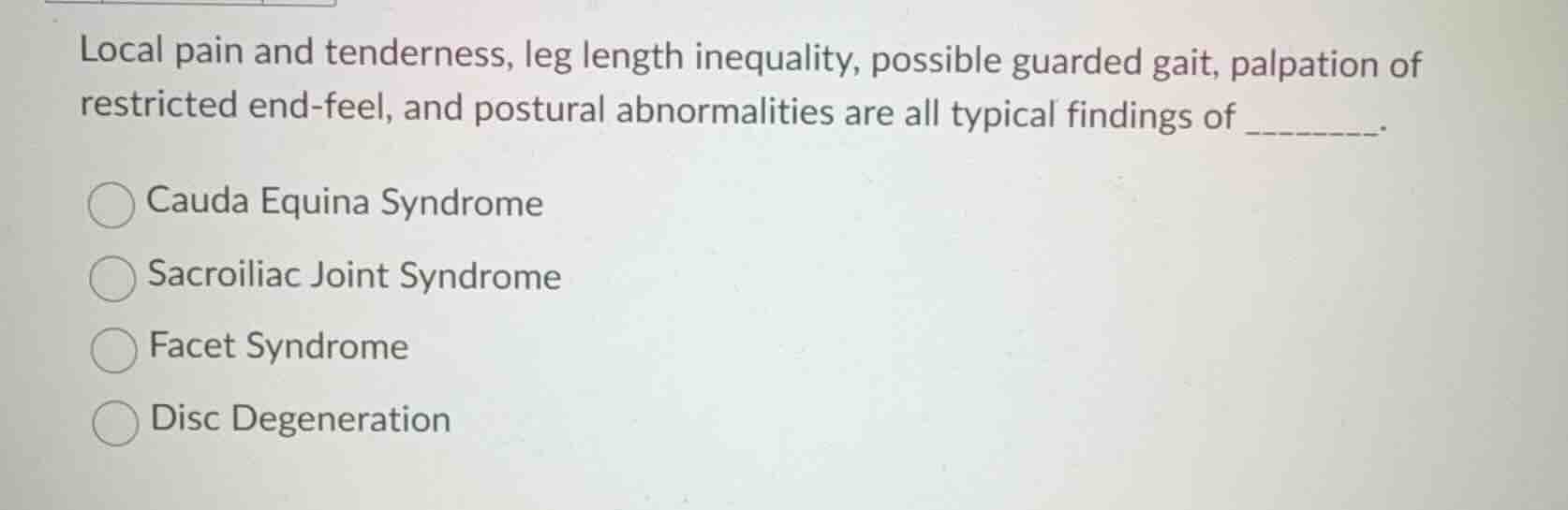 local pain and tenderness, leg length inequality, possible guarded gait…