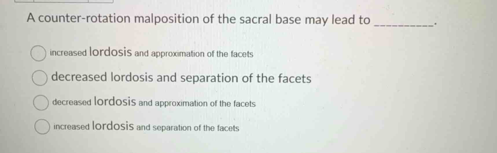 a counter-rotation malposition of the sacral base may lead to ________.…