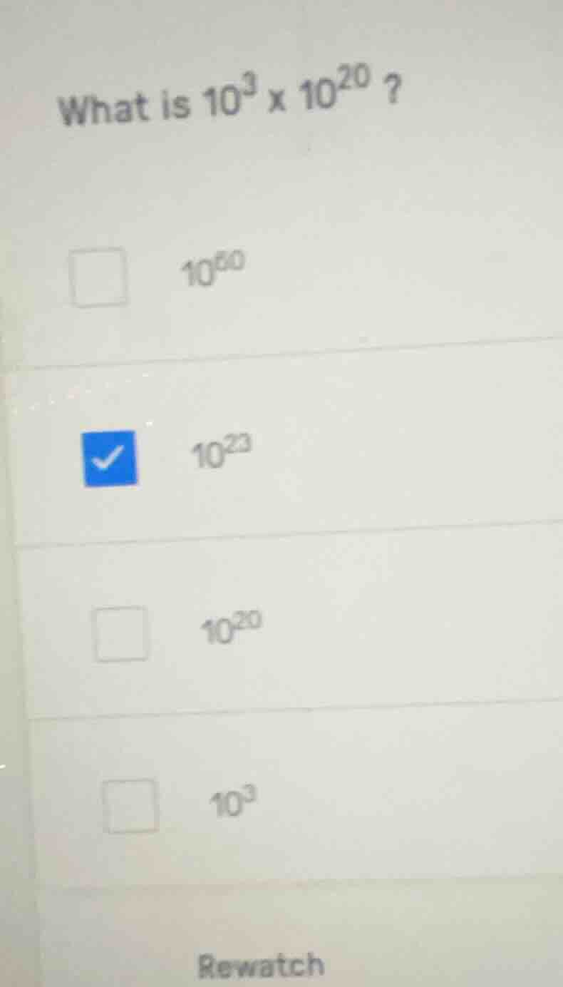 what is $10^3 \\times 10^{20}$ ? \ $10^{60}$ \ $10^{23}$ \ $10^{20}$ \ …