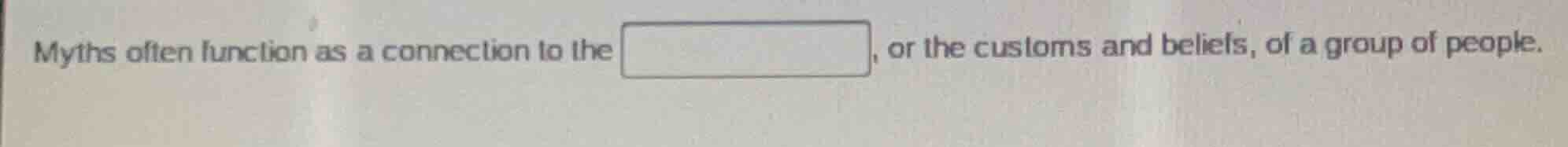 myths often function as a connection to the , or the customs and belief…