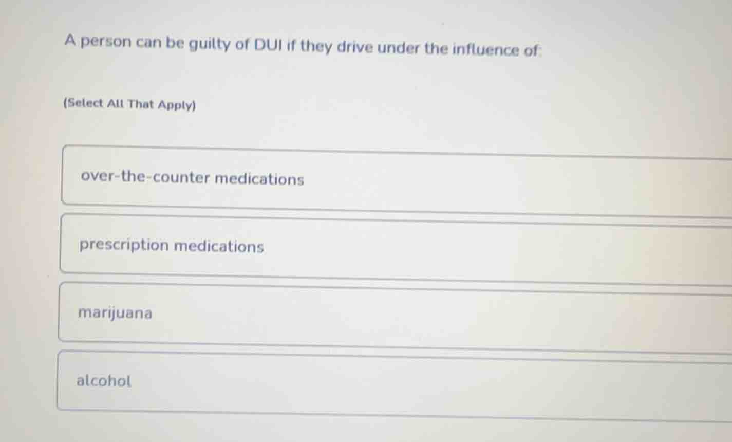 a person can be guilty of dui if they drive under the influence of: (se…