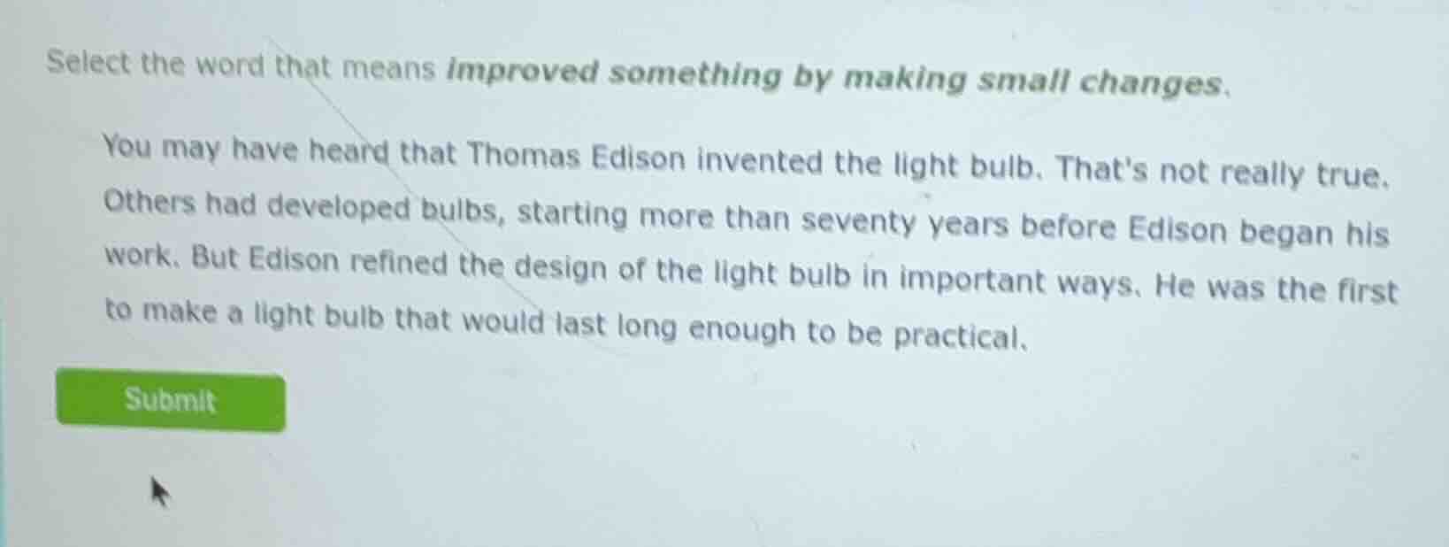 select the word that means improved something by making small changes. …