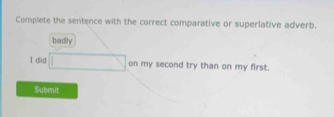 complete the sentence with the correct comparative or superlative adver…