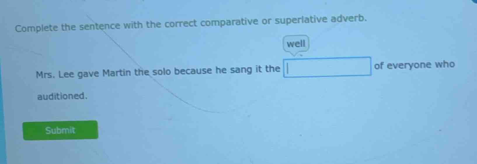 complete the sentence with the correct comparative or superlative adver…