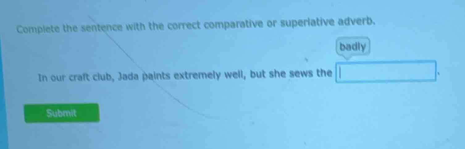 complete the sentence with the correct comparative or superlative adver…