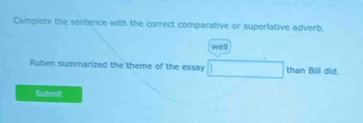 complete the sentence with the correct comparative or superlative adver…