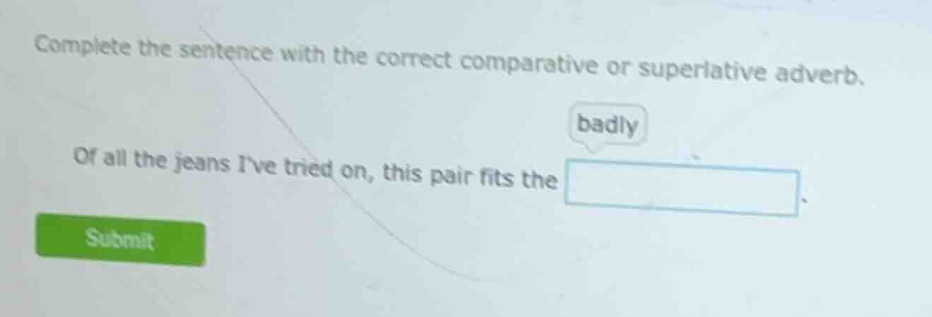 complete the sentence with the correct comparative or superlative adver…