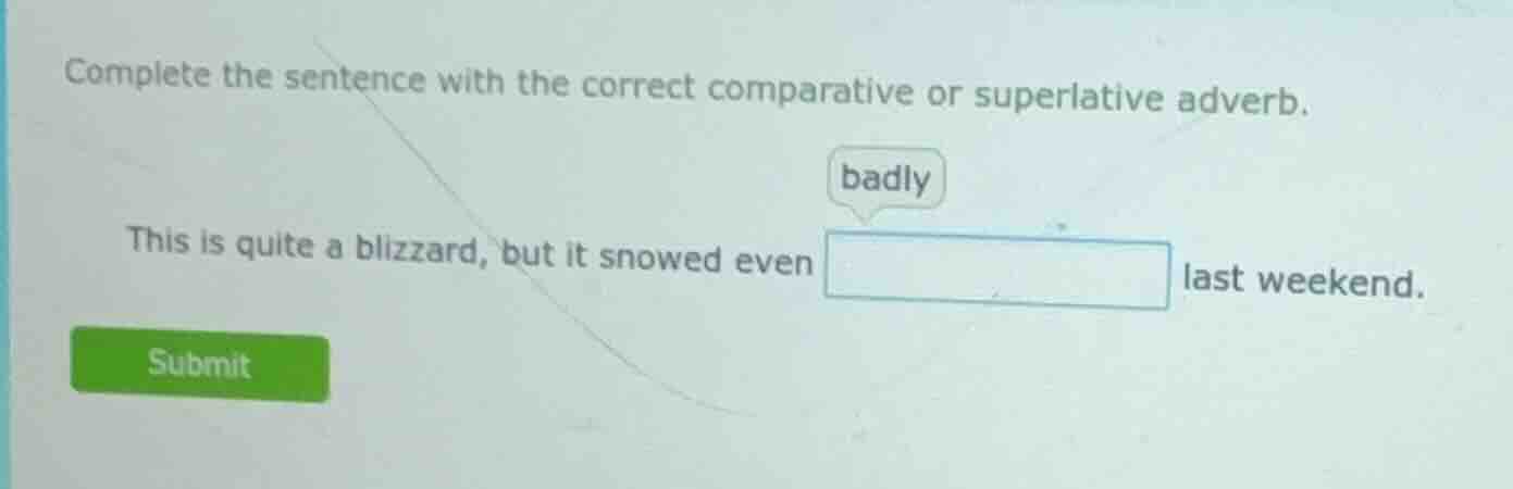 complete the sentence with the correct comparative or superlative adver…