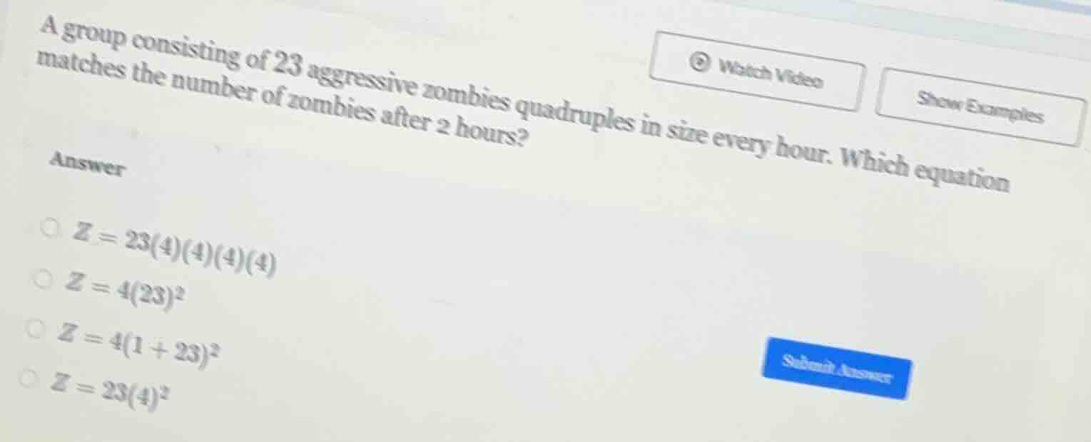 a group consisting of 23 aggressive zombies quadruples in size every ho…