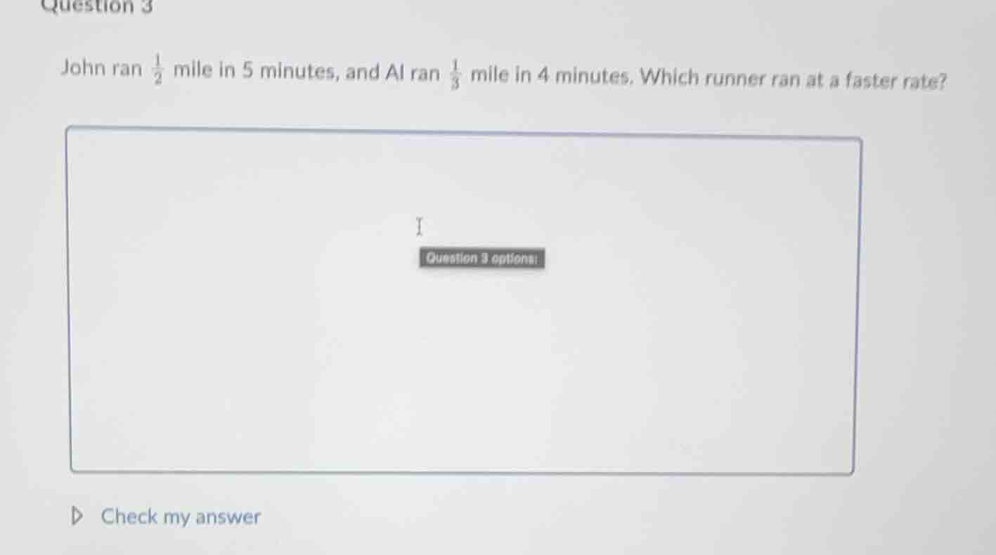 question 3 john ran \\(\\frac{1}{2}\\) mile in 5 minutes, and al ran \\…