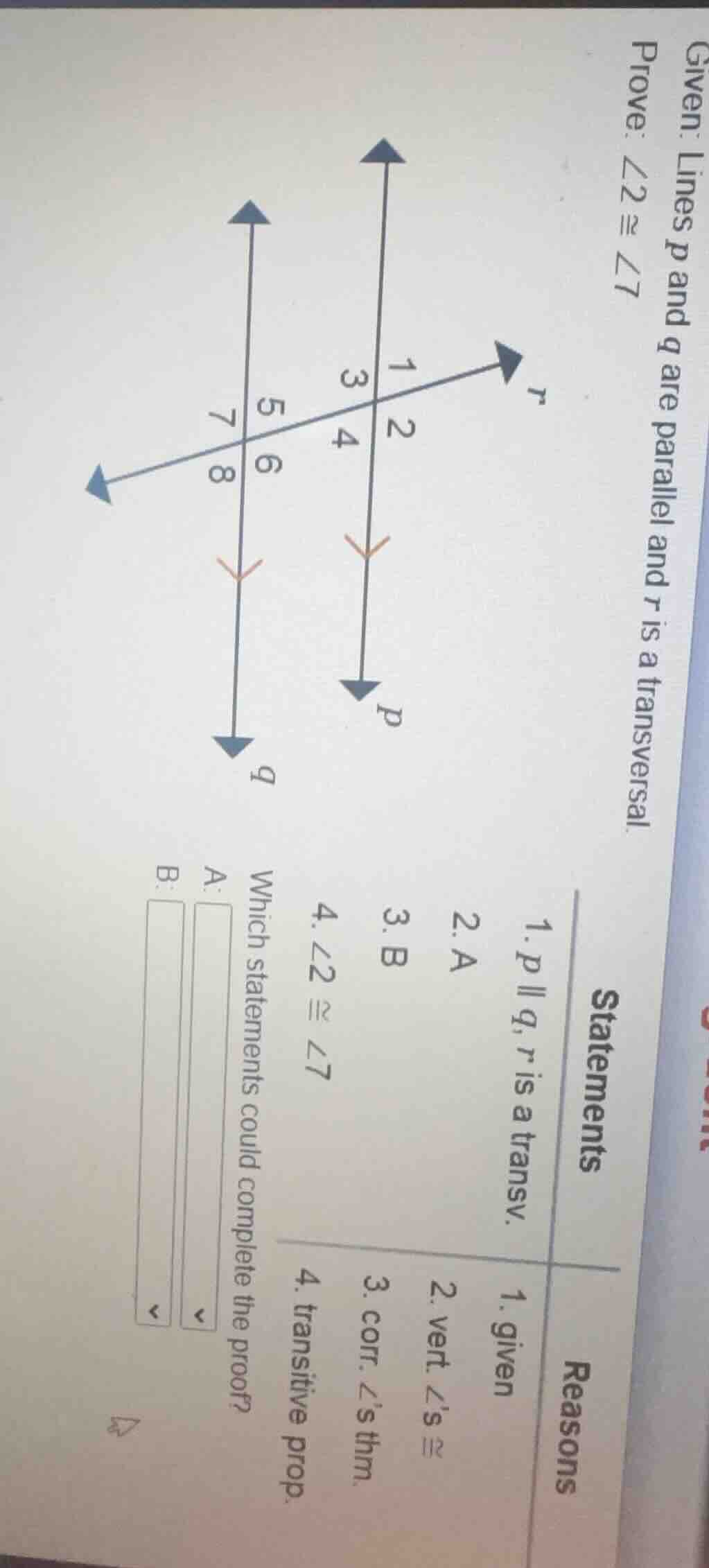given: lines p and q are parallel and r is a transversal. prove: ∠2 ≅ ∠…