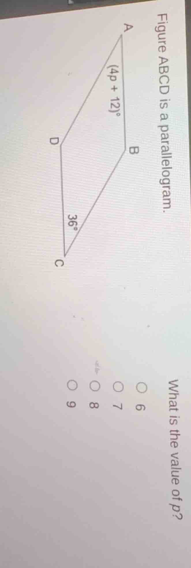 figure abcd is a parallelogram. what is the value of p? (4p + 12)° 36° …