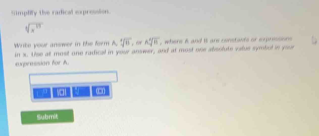 simplify the radical expression. \\sqrt4{x^{19}} write your answer in t…