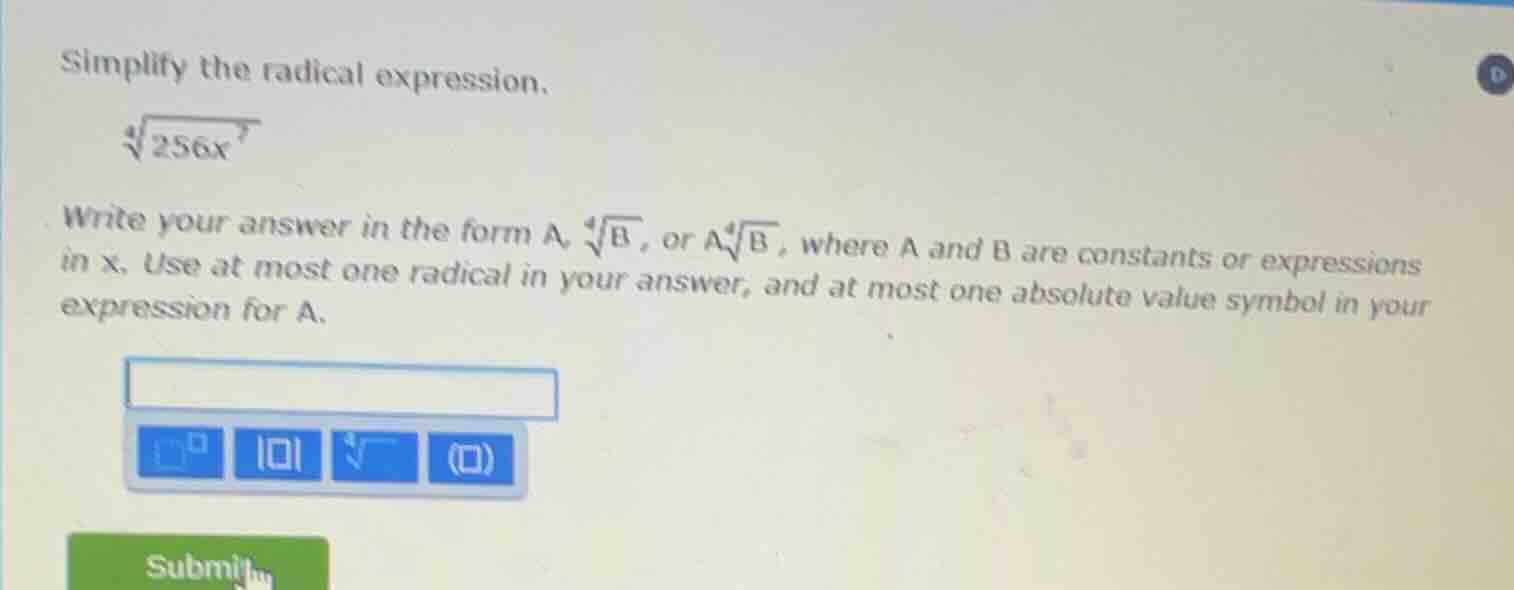 simplify the radical expression. \\sqrt4{256x^7} write your answer in t…