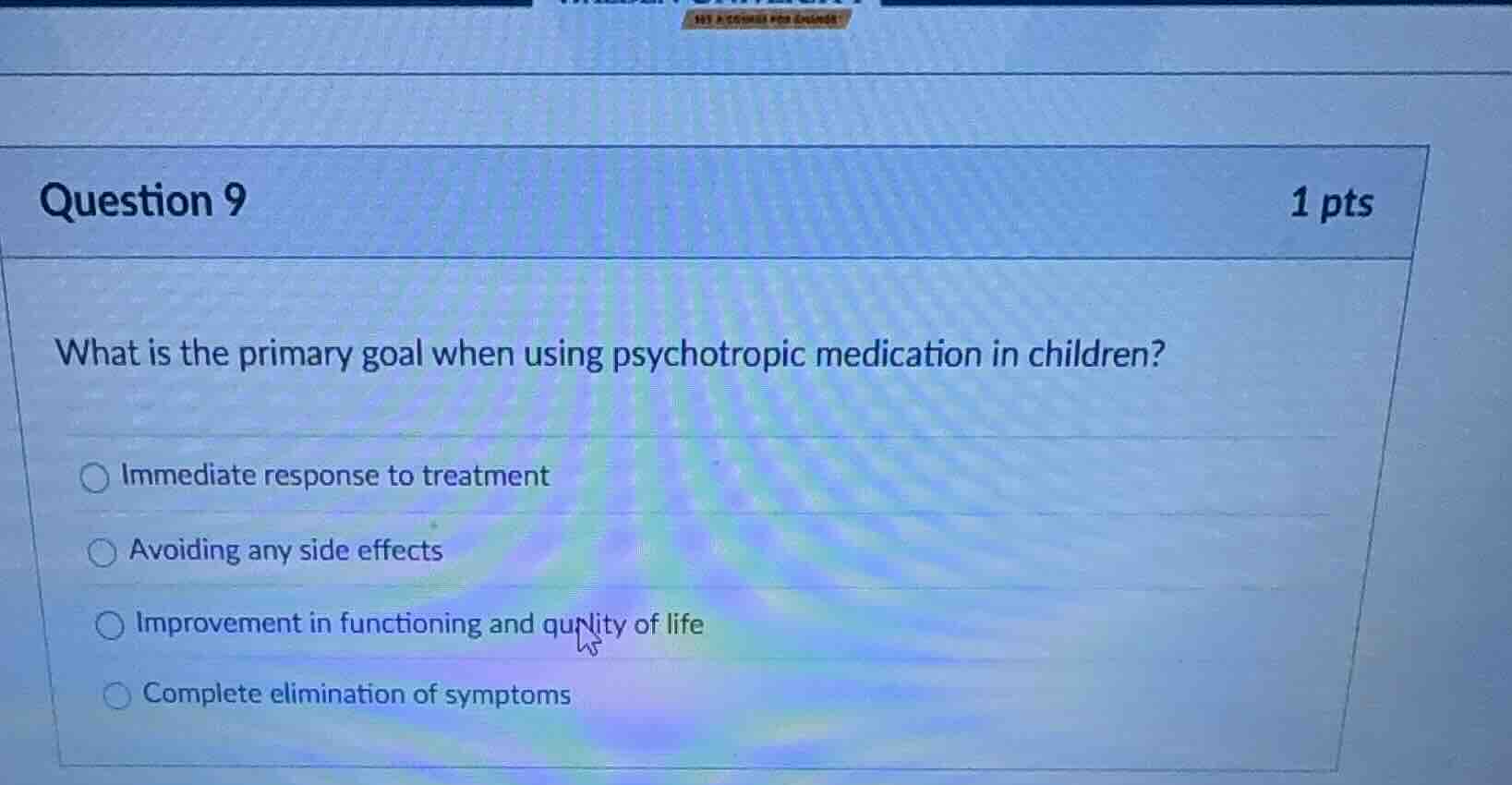 question 9 1 pts what is the primary goal when using psychotropic medic…