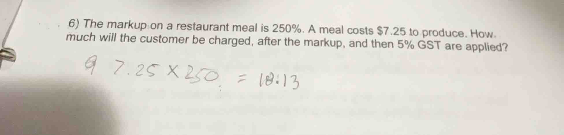 6) the markup on a restaurant meal is 250%. a meal costs $7.25 to produ…