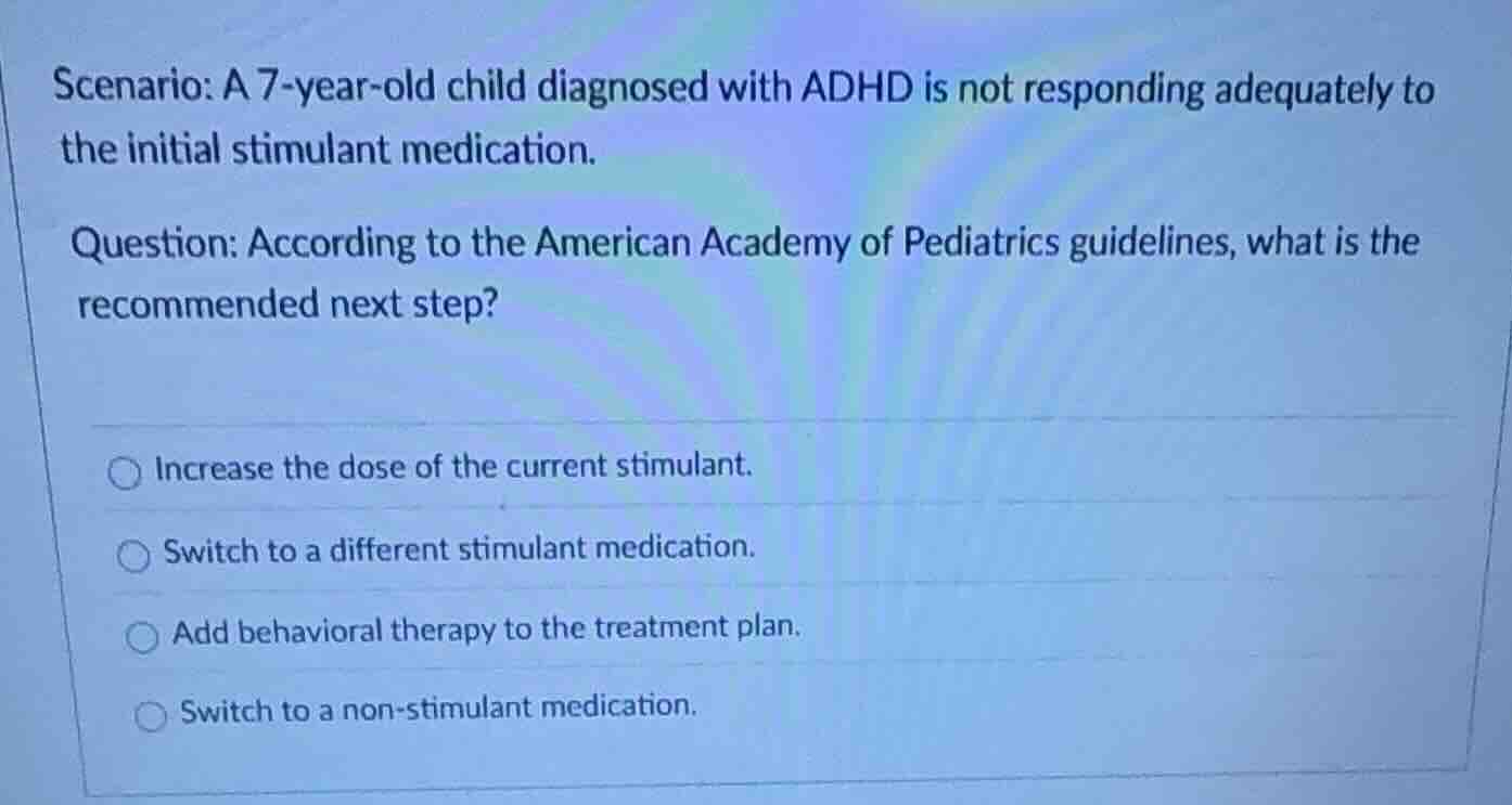 scenario: a 7-year-old child diagnosed with adhd is not responding adeq…