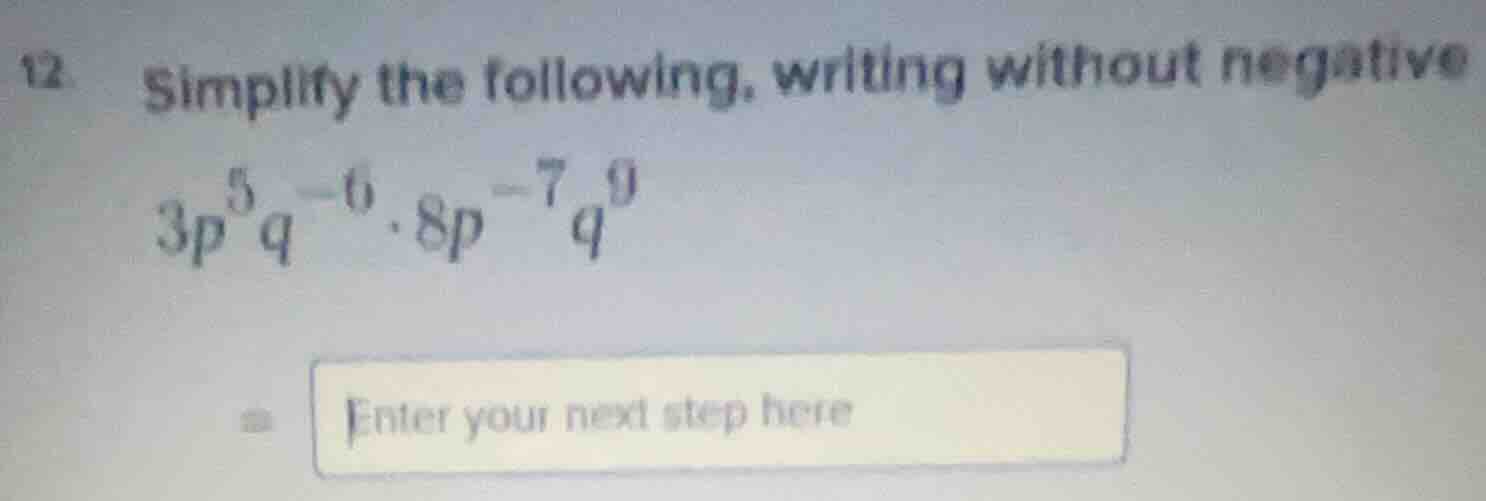 12. simplify the following, writing without negative \\(3p^{5}q^{-6}\\c…