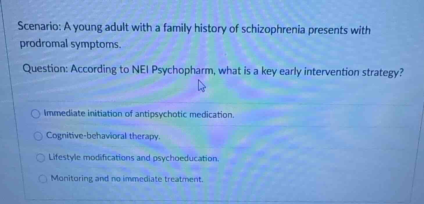 scenario: a young adult with a family history of schizophrenia presents…