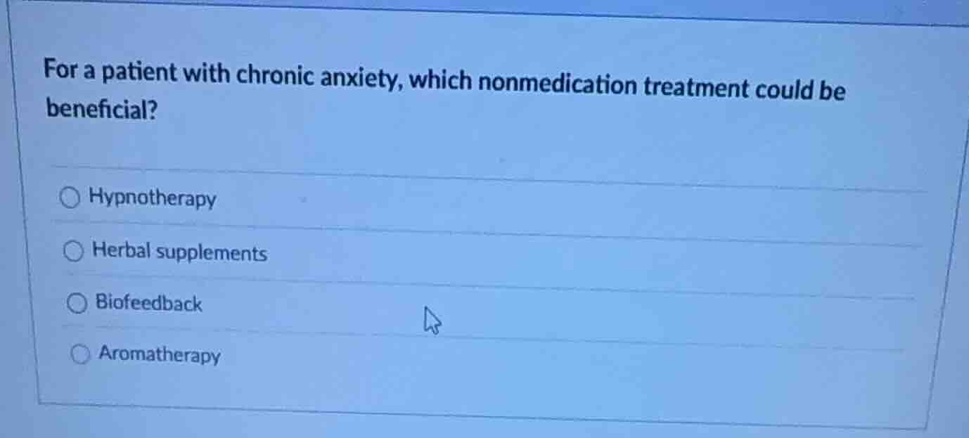 for a patient with chronic anxiety, which nonmedication treatment could…
