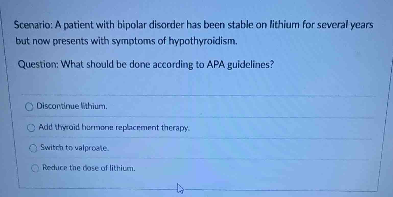 scenario: a patient with bipolar disorder has been stable on lithium fo…