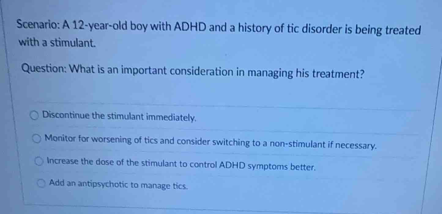 scenario: a 12-year-old boy with adhd and a history of tic disorder is …