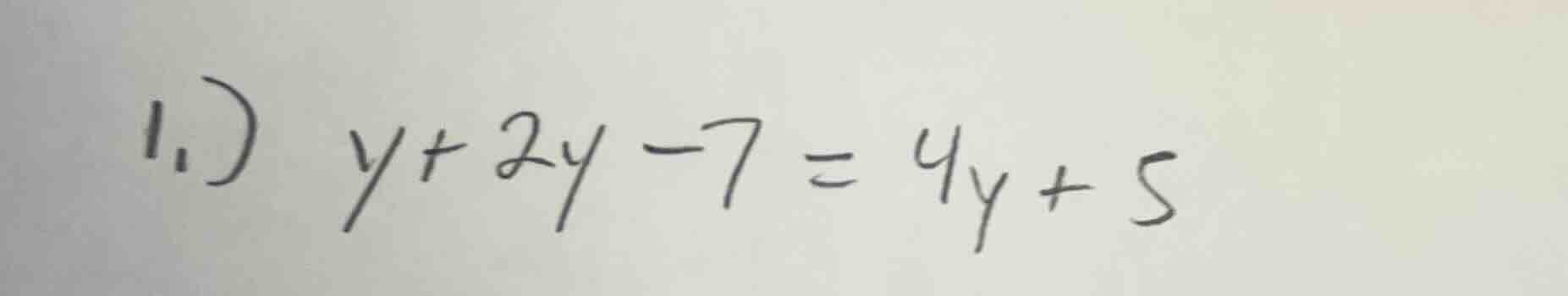 1.) y + 2y - 7 = 4y + 5