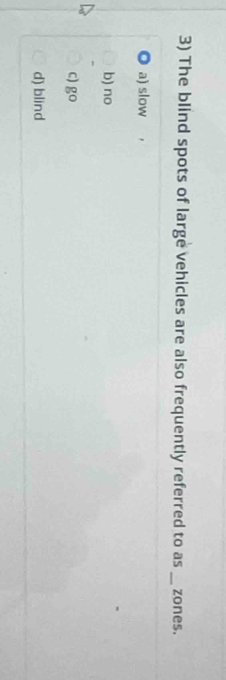 3) the blind spots of large vehicles are also frequently referred to as…