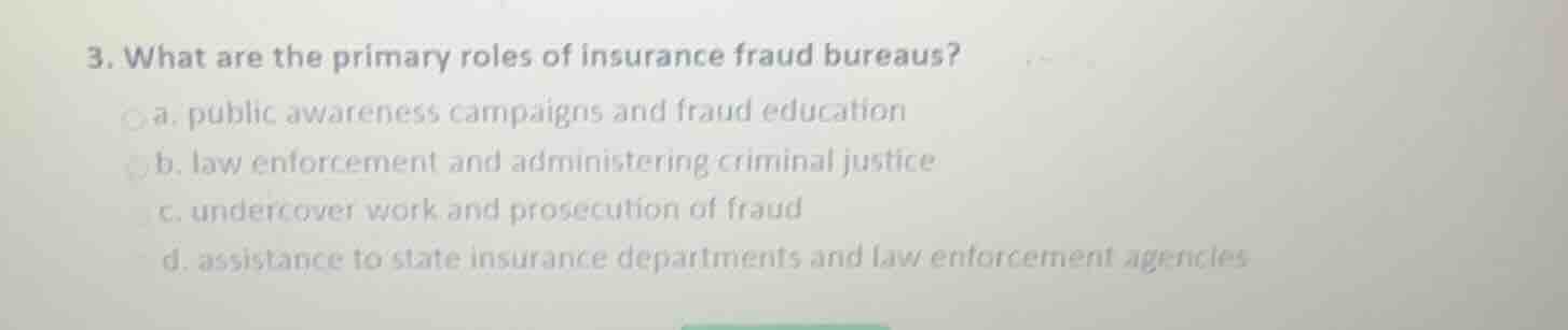 3. what are the primary roles of insurance fraud bureaus? a. public awa…