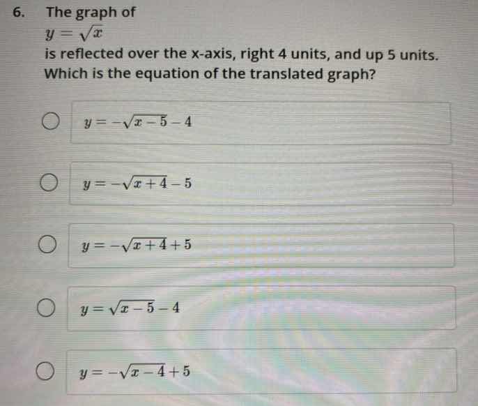 6. the graph of $y = \\sqrt{x}$ is reflected over the x - axis, right 4…