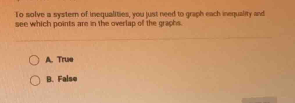 to solve a system of inequalities, you just need to graph each inequali…