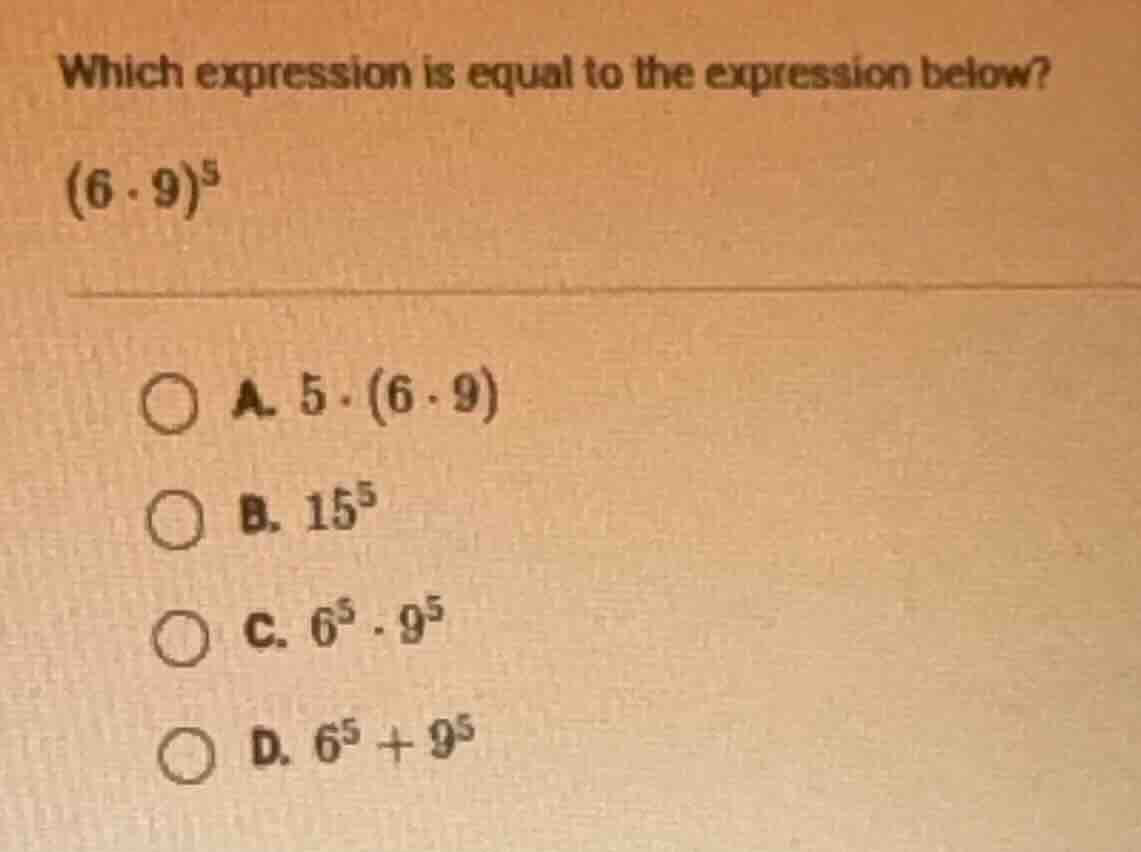 which expression is equal to the expression below? $(6 \\cdot 9)^5$ a. …