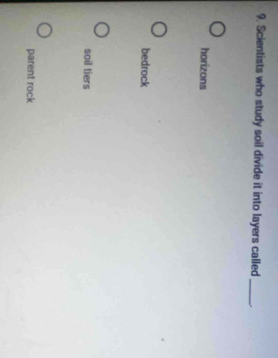 9. scientists who study soil divide it into layers called ______. horiz…